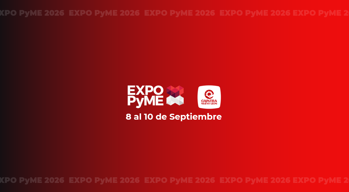 Expo PyME 2026 — CAINTRA Nuevo León. 8 al 10 de septiembre.